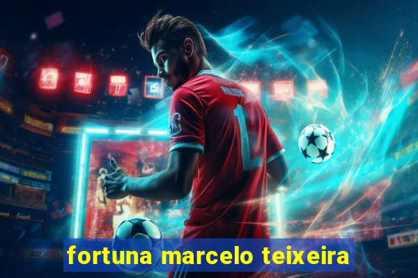 fortuna marcelo teixeira